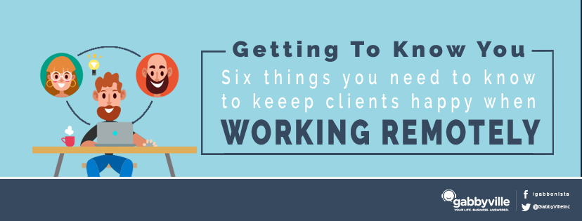 Getting To Know You: Six Things You Need To Know To Keep Clients Happy When Working Remotely
