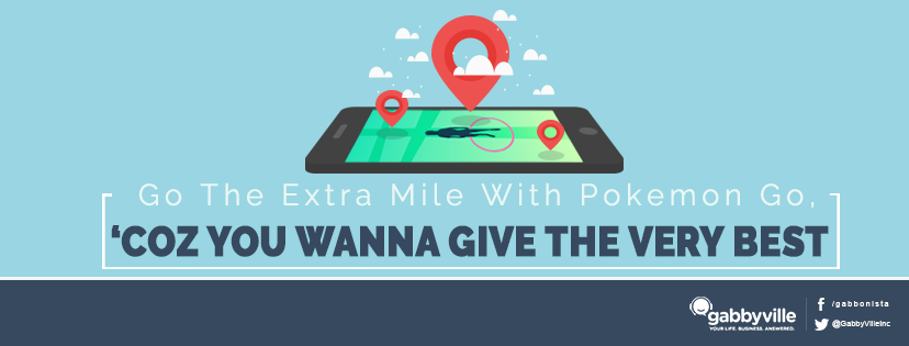 Go the Extra Mile with Pokemon Go, ‘Coz You Wanna Give the Very Best