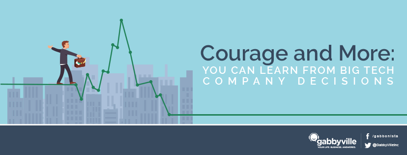 Courage and More: What You Can Learn From Big Tech Company Decisions