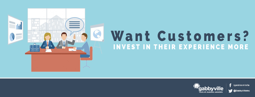 Want customers? Invest in their experience more